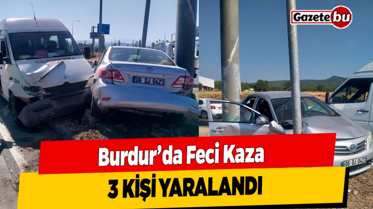 Burdur'da Feci Kaza: 3 Kişi Yaralandı