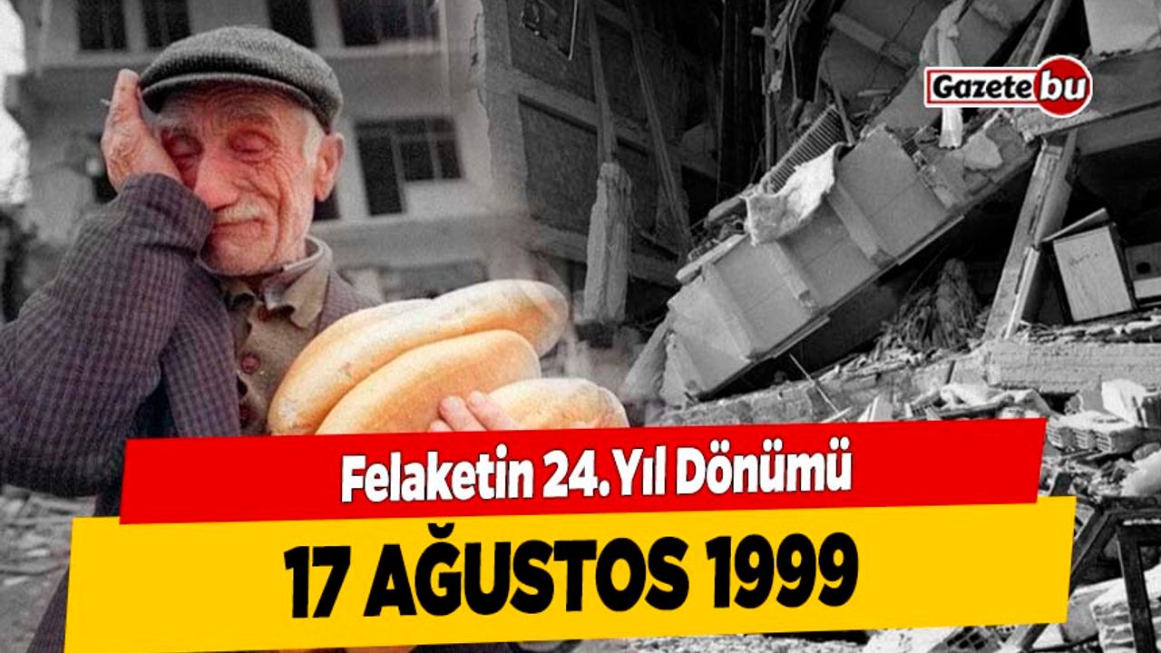 Felaketin 24.Yıl Dönümü - 17 Ağustos 1999 Depremi