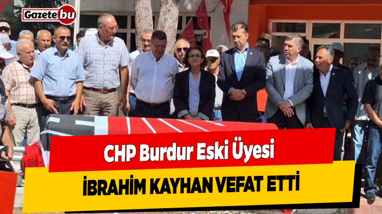 CHP Burdur Eski Üyesi İbrahim Kayhan Vefat Etti
