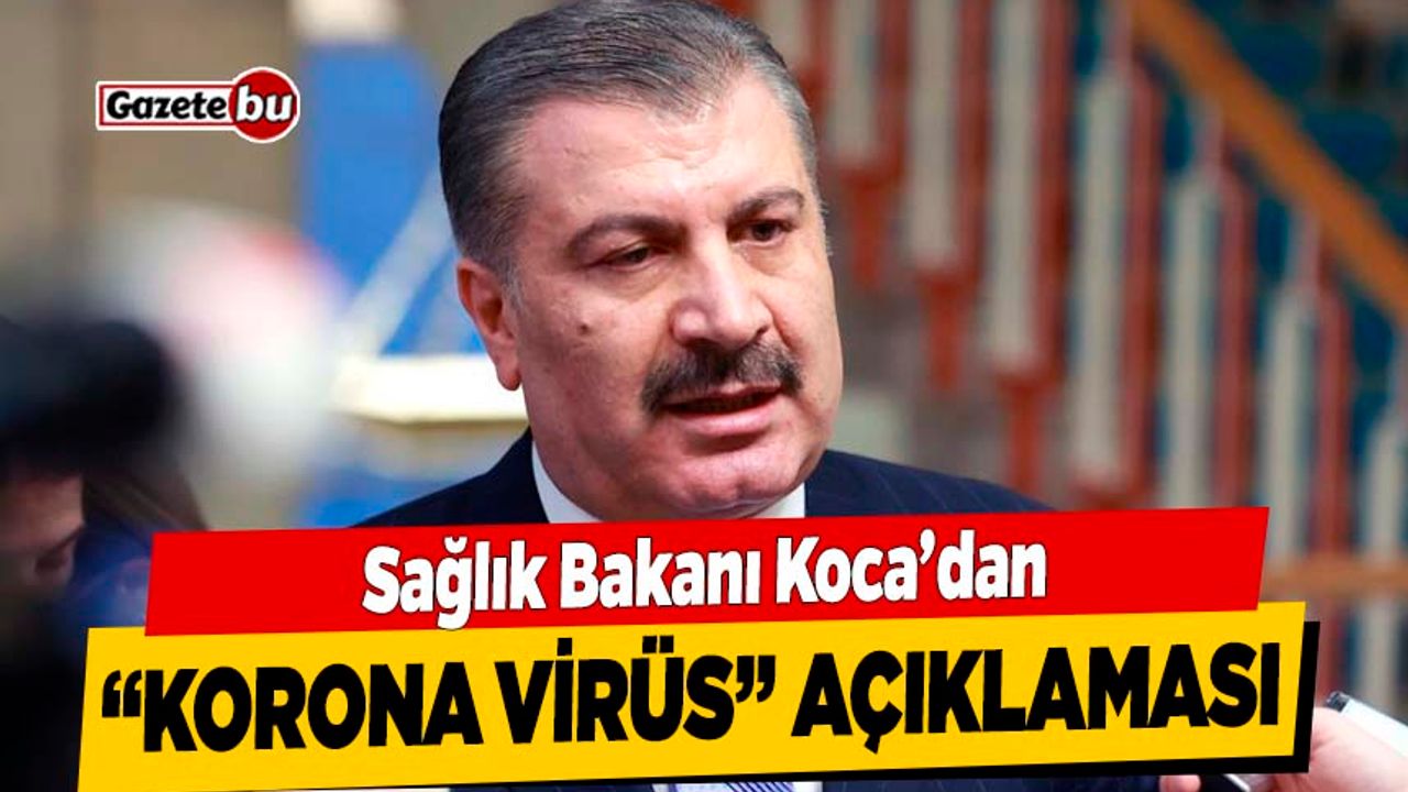 Sağlık Bakanı Koca'dan Korona Virüs Açıklaması