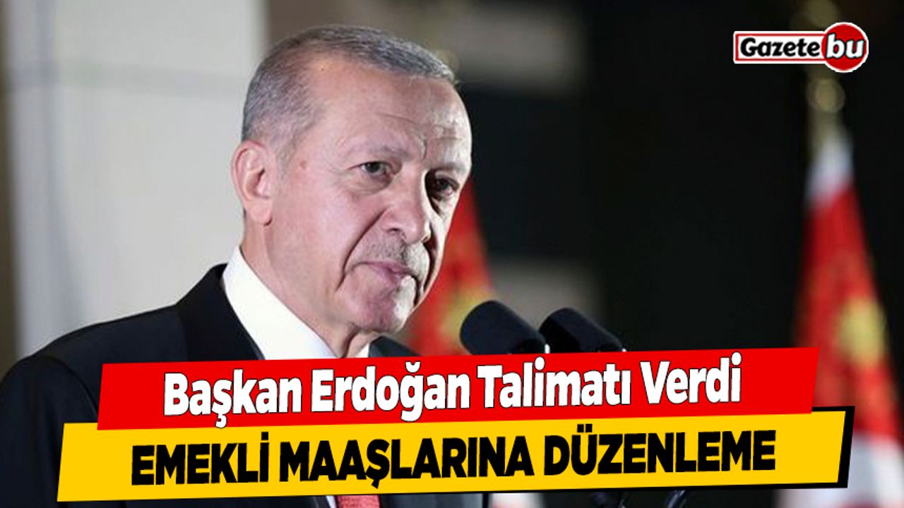 Başkan Erdoğan Talimatı Verdi; Emekli Maaşlarına Düzenleme