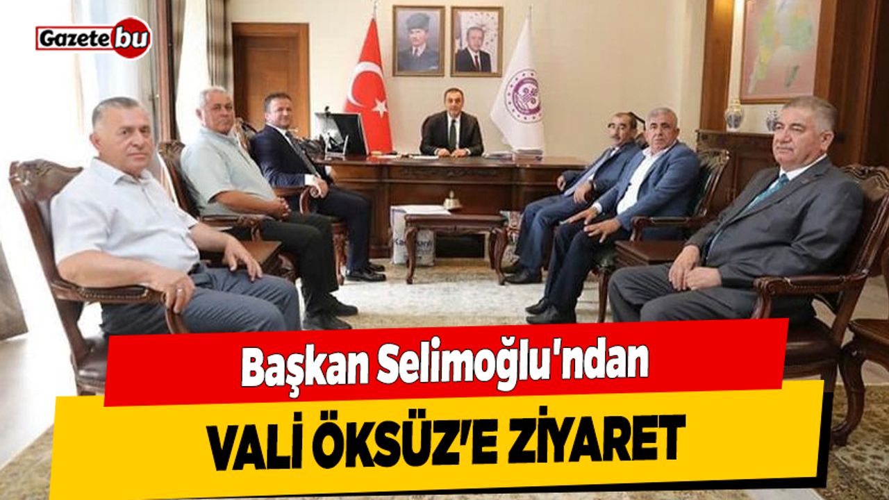 Başkan Selimoğlu'ndan Vali Öksüz'e Ziyaret