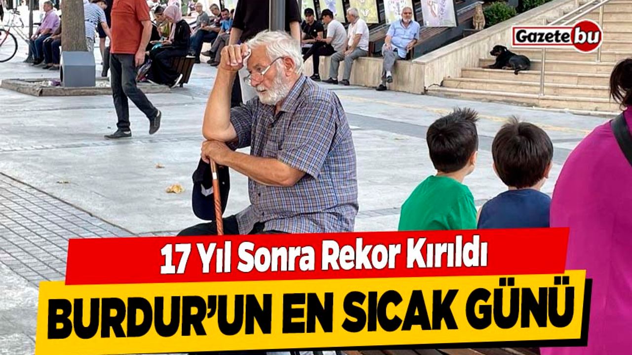 Burdur'da Kavurucu Sıcaklar Rekor Kırdı