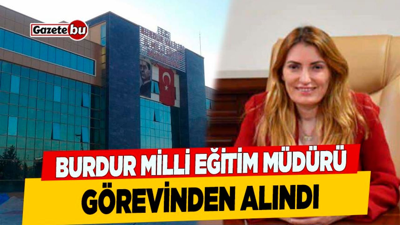 Burdur'da İl Milli Eğitim Müdürü Nesrin Kakırman Görevden Alındı