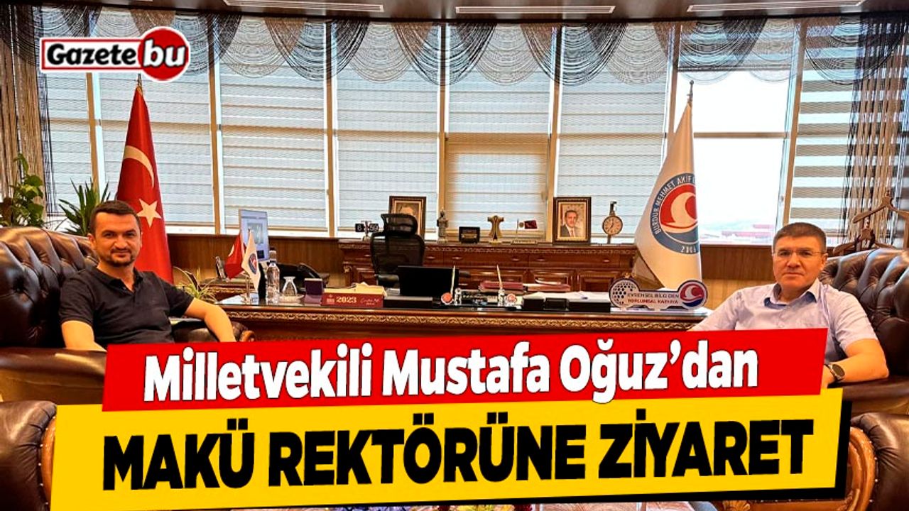 Milletvekili Mustafa Oğuz'dan MAKÜ Rektörüne Ziyaret