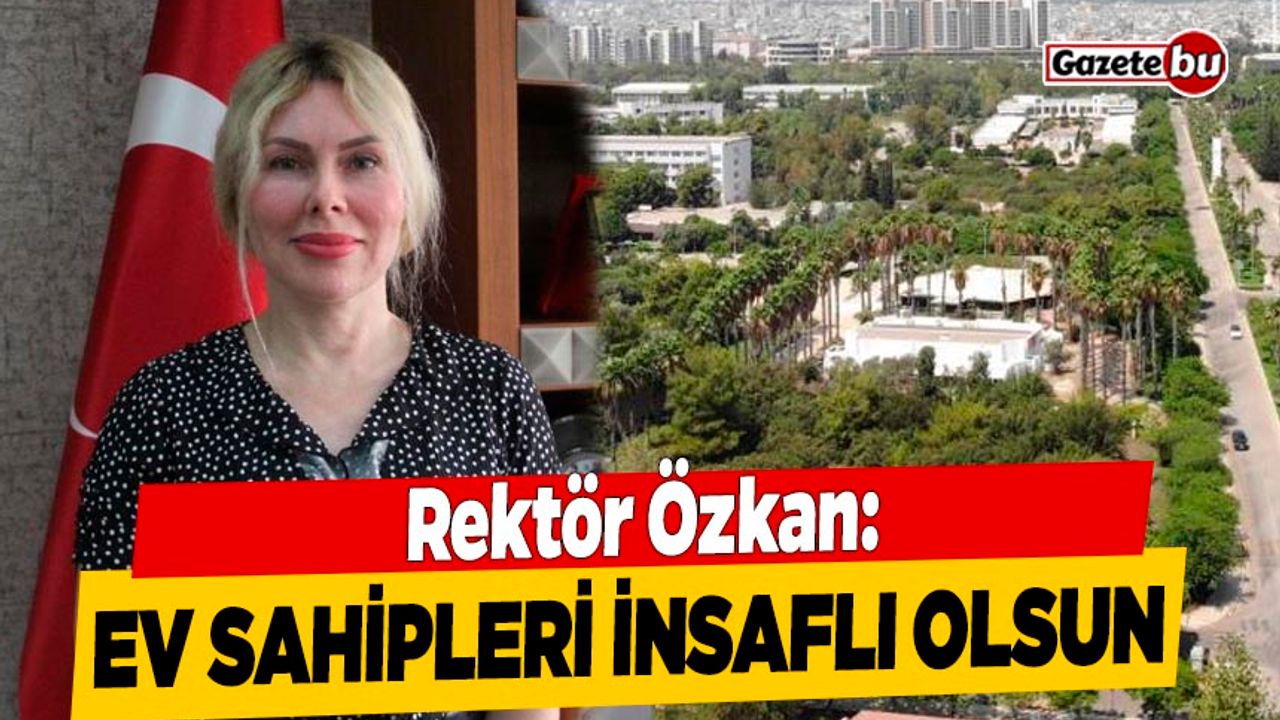 Rektör Özkan: Ev Sahipleri Daha İnsaflı Olmasını Bekliyoruz