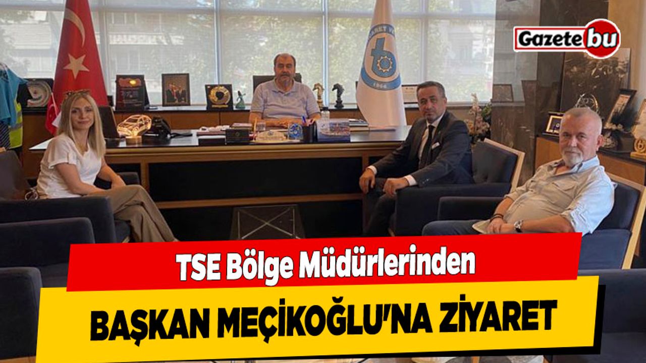 TSE Bölge Müdürlerinden Başkan Meçikoğlu'na Ziyaret