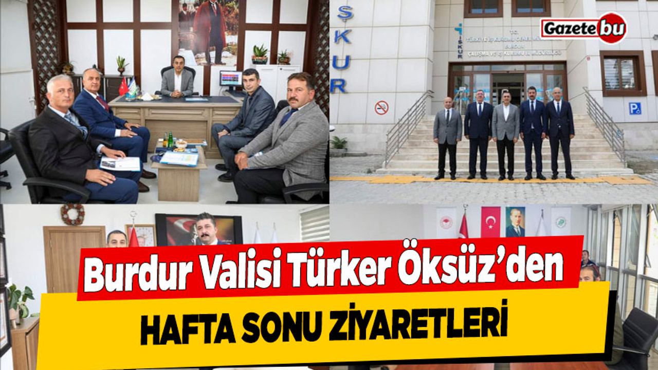 Burdur Valisi Türker Öksüz'den Hafta Sonu Ziyaretleri