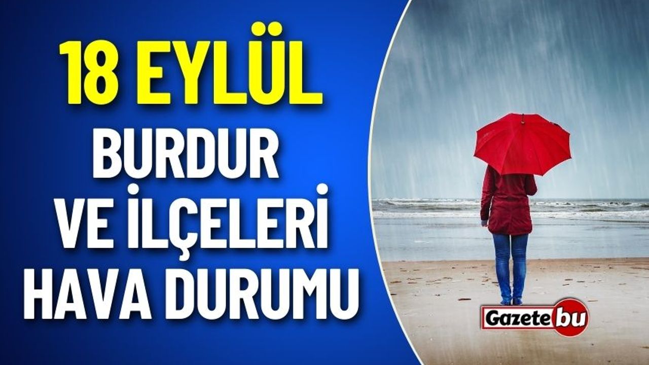 Burdur'da Bugün Yağmur Var mı ? 18 Eylül Burdur Hava Durumu