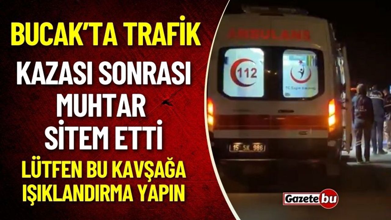 Bucak'ta Trafik Kazası Sonrası Muhtar Sitem Etti : Lütfen Buraya Işık Yapın