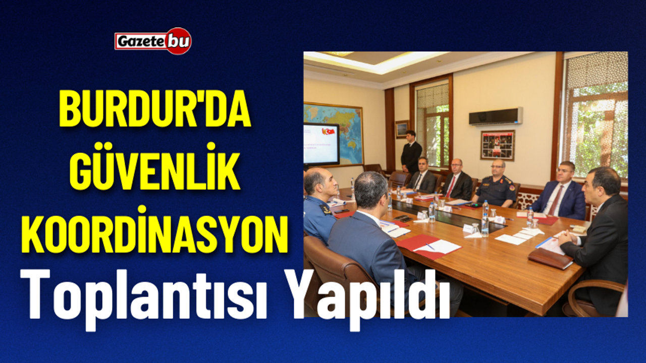 Burdur'da Güvenlik Koordinasyon Toplantısı Yapıldı