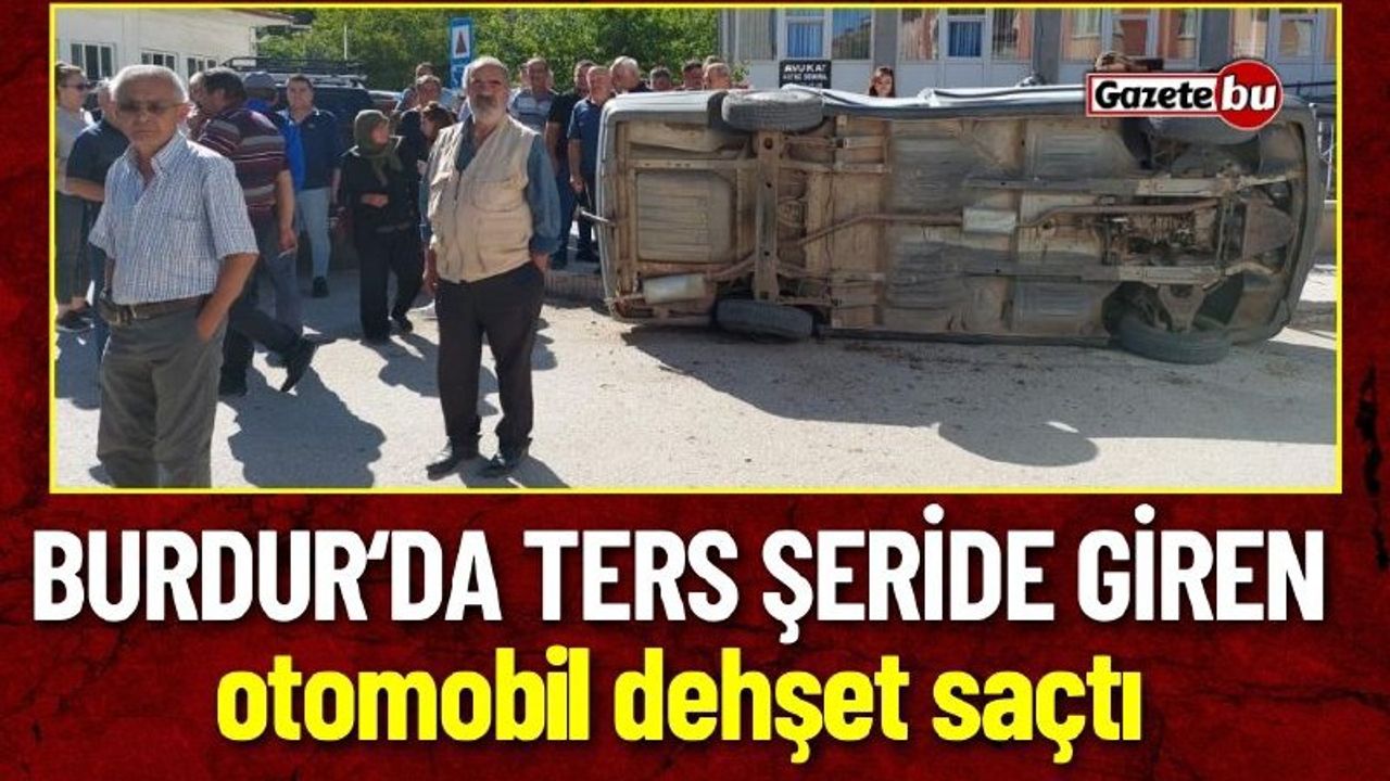 Burdur'da Otomobil Ters Şeride Girdi: 1 Yaralı