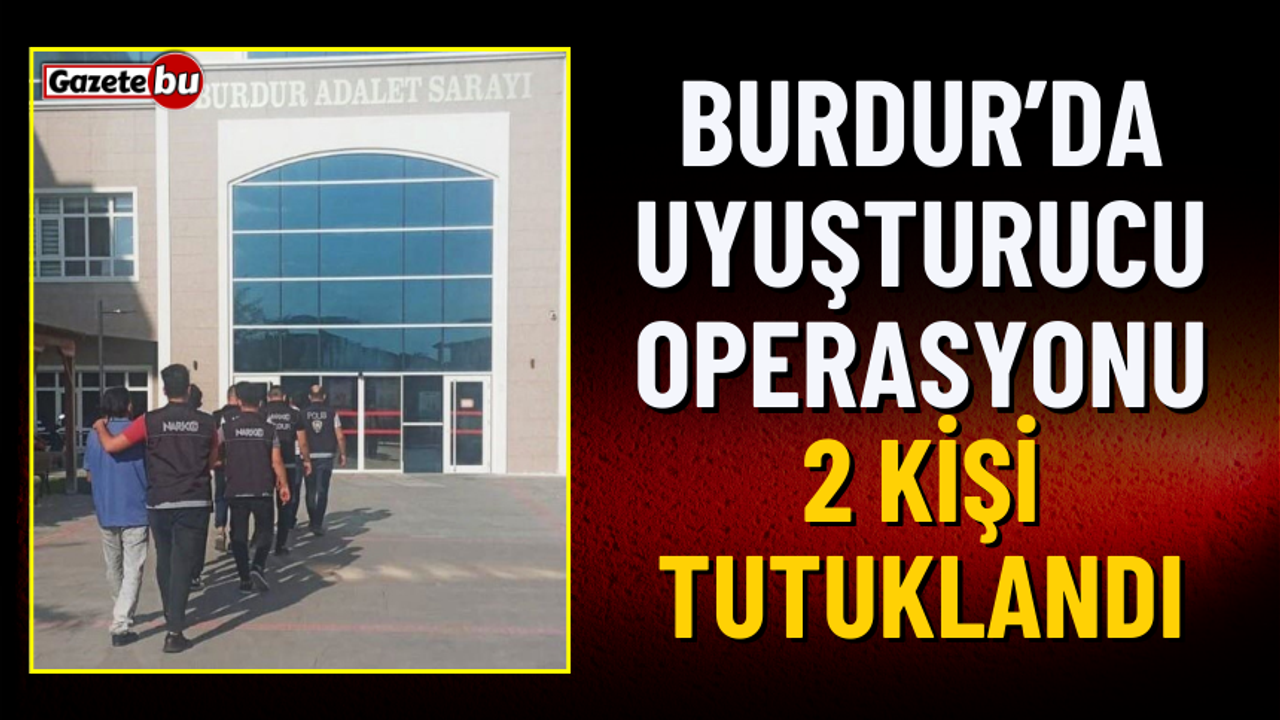 Burdur'da Uyuşturucu Operasyonu 2 Kişi Tutuklandı