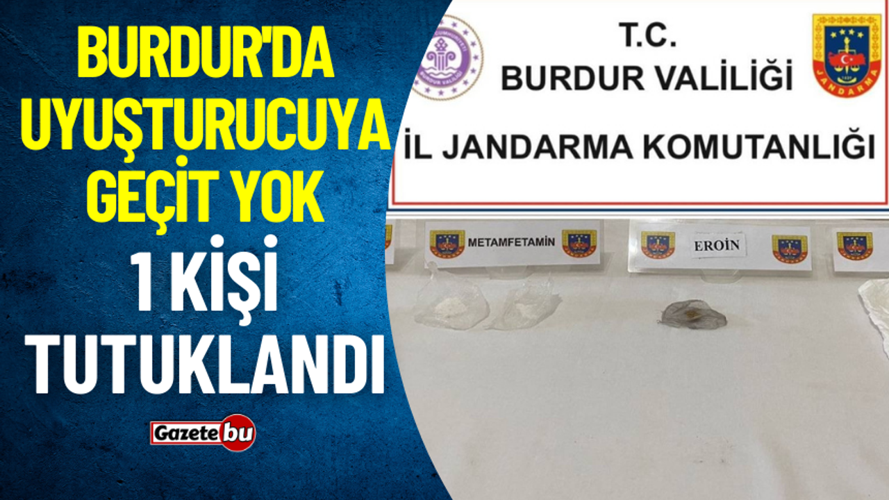 Burdur'da Uyuşturucuya Geçit Yok; 1 Kişi Tutuklandı