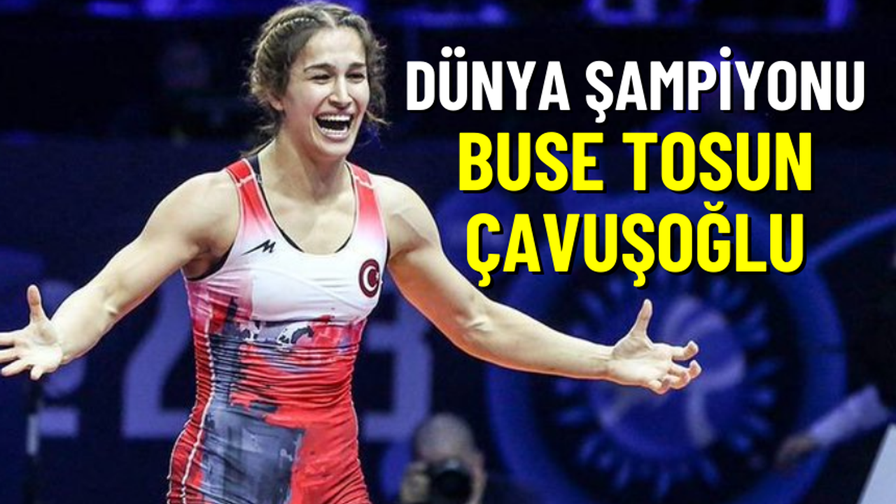 Dünya Şampiyonu Buse Tosun Çavuşoğlu!