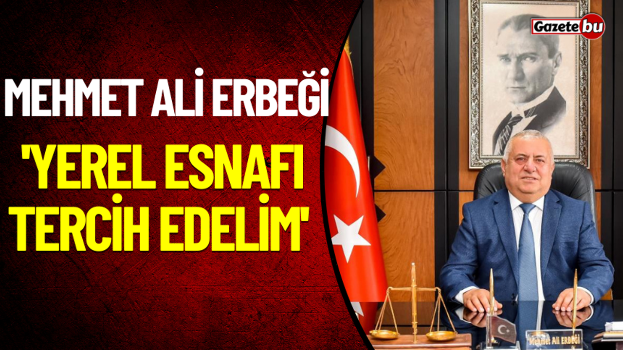 Mehmet Ali Erbeği 'Yerel Esnafı Tercih Edelim'
