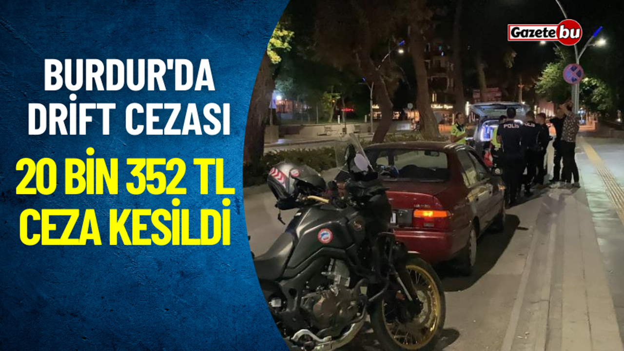 Burdur'da Drift Cezası 20 bin 352 TL Ceza Kesildi