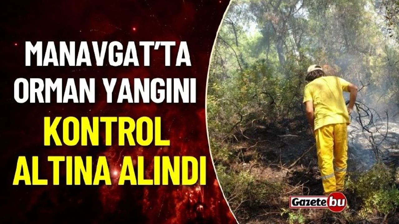 Manavgat’ta orman yangını kontrol altına alındı