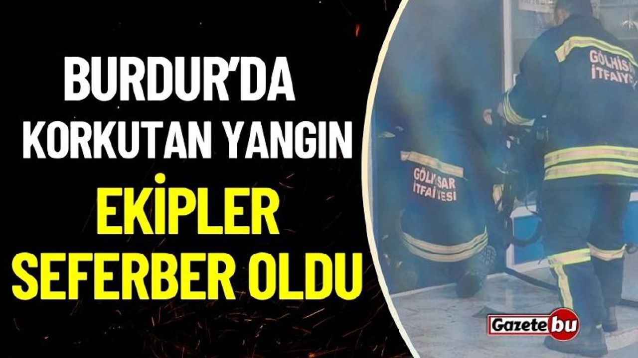 Burdur'da Korkutan Yangın: İşyeri Yandı!