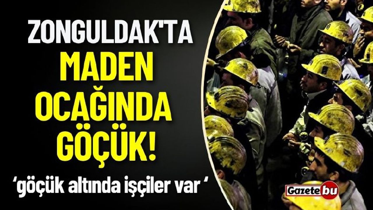 Zonguldak'ta Maden Göçüğü: Göçük Altında İşçiler Var