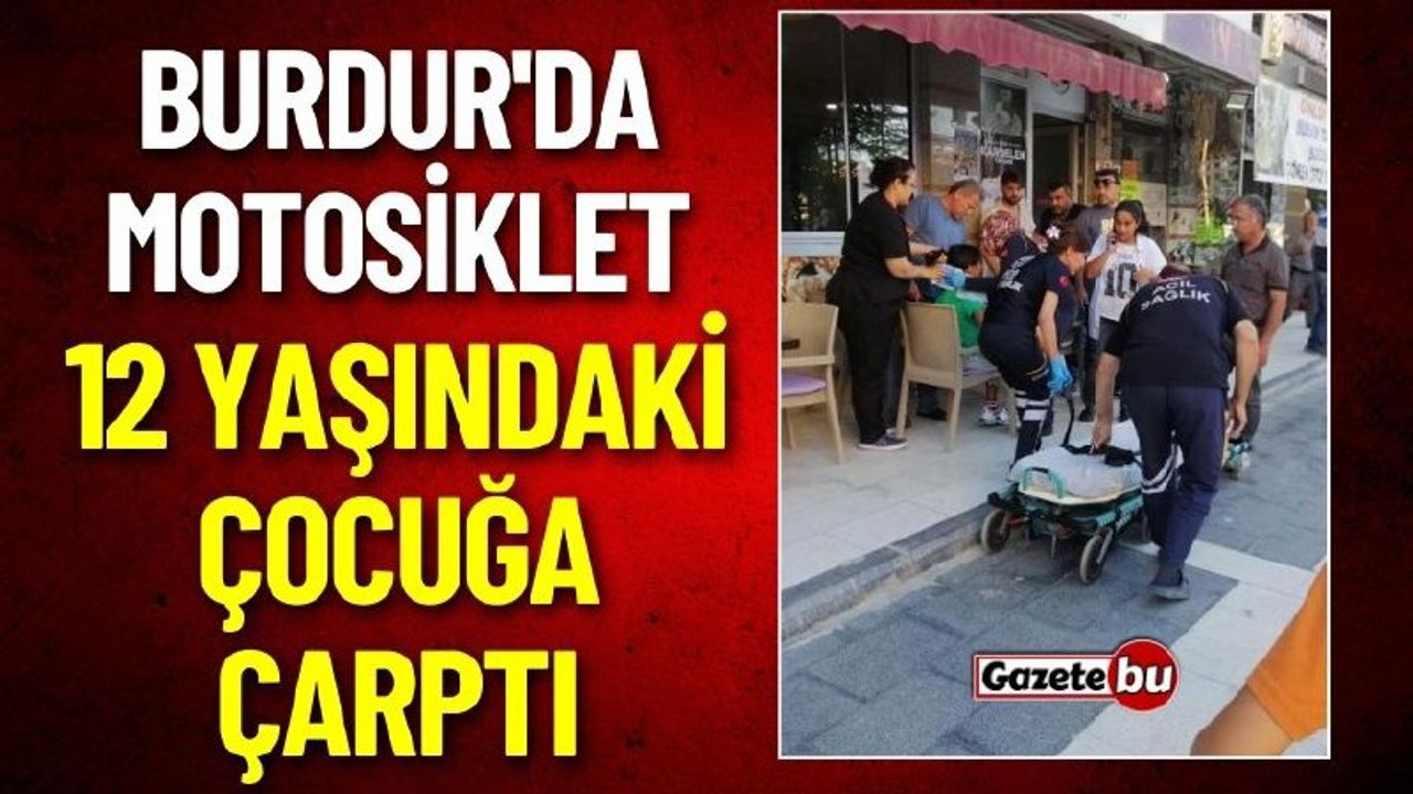 Burdur'da Motosiklet 12 Yaşındaki Çocuğa Çarptı