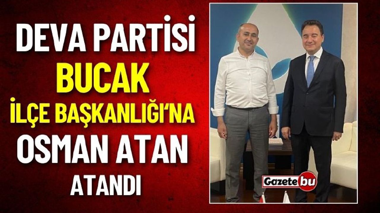 DEVA Partisi Bucak İlçe Başkanlığı'na Osman Atan Atandı