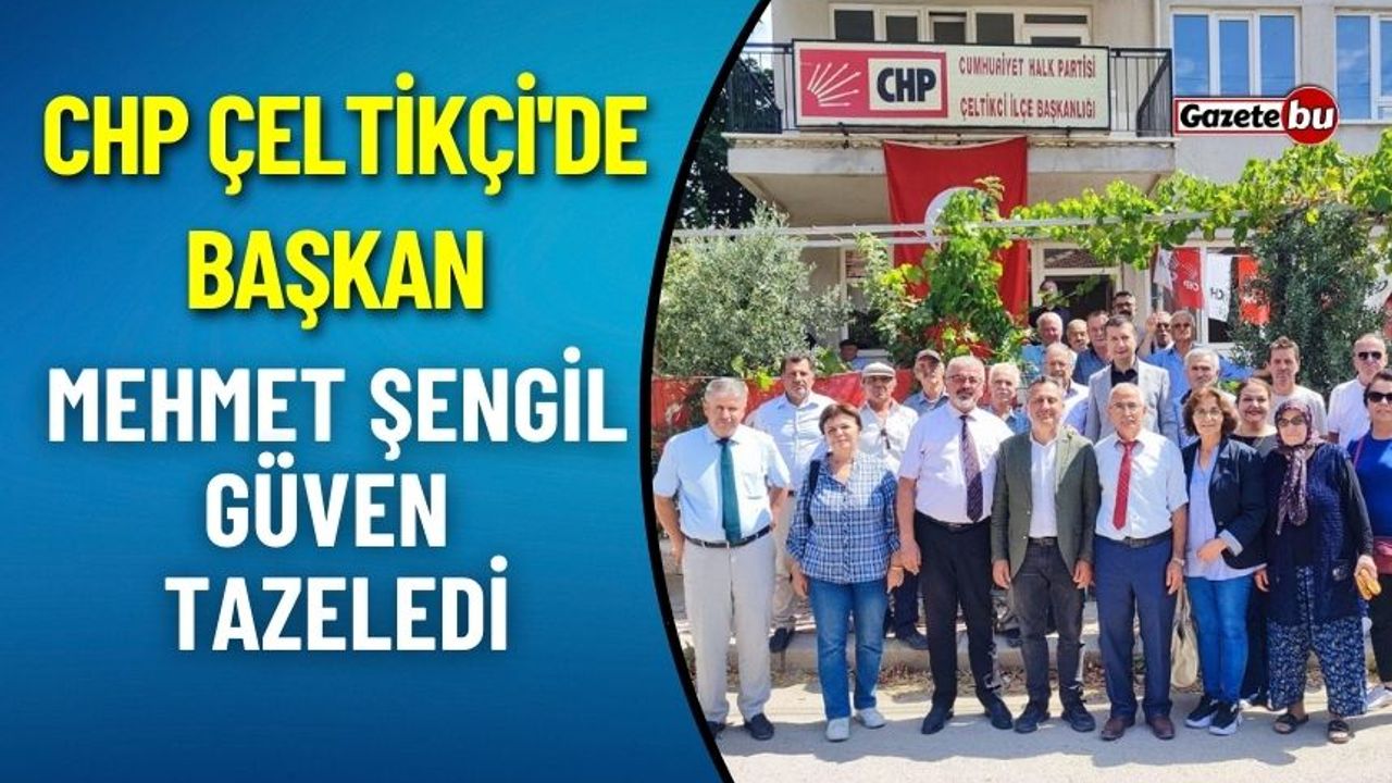 CHP Çeltikçi'de Başkan Mehmet Şengil Güven Tazeledi