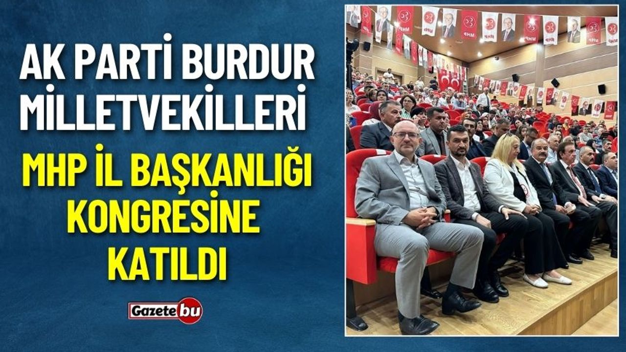 AK Parti Burdur Milletvekilleri MHP İl Başkanlığı Kongresine Katıldı
