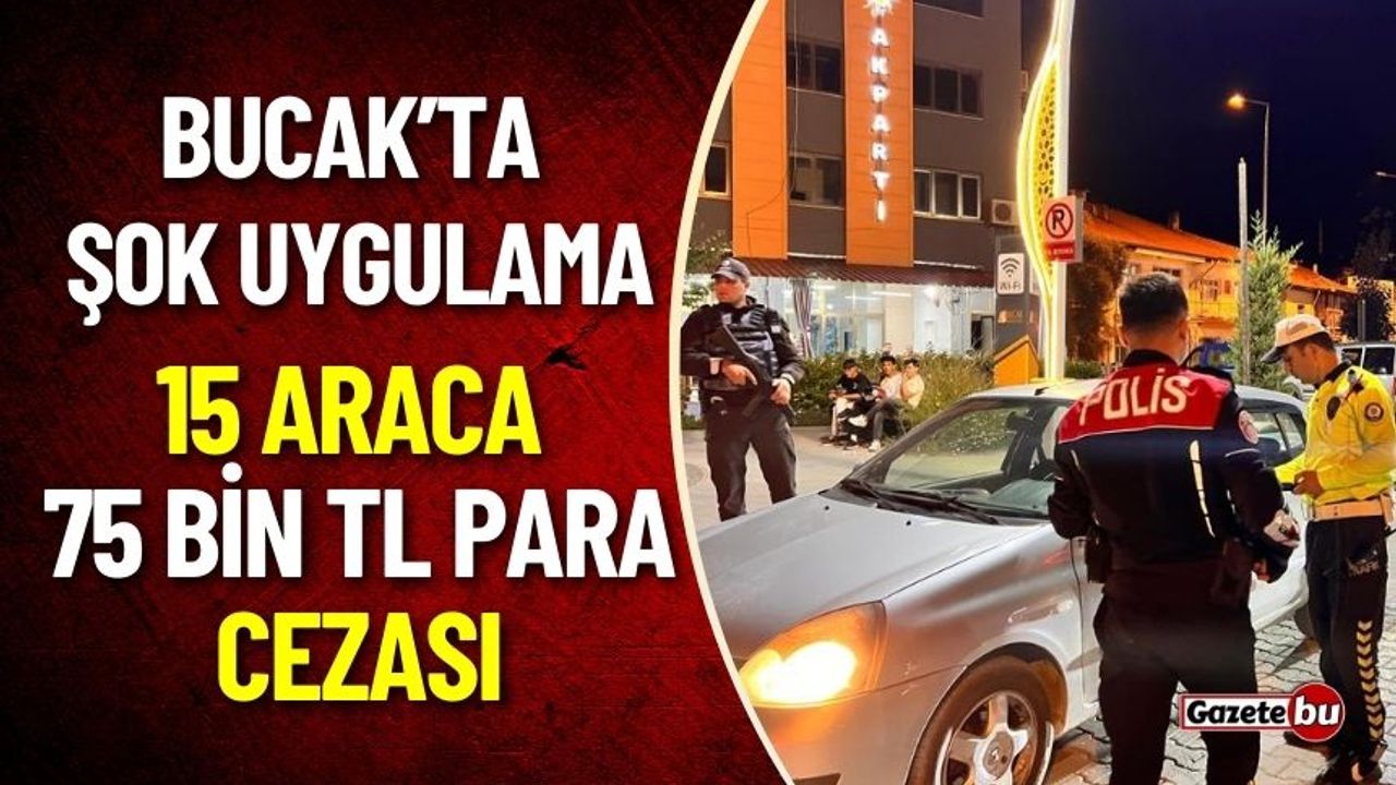 Bucak'ta Şok Uygulama: 15 Araca 75 Bin TL Para Cezası