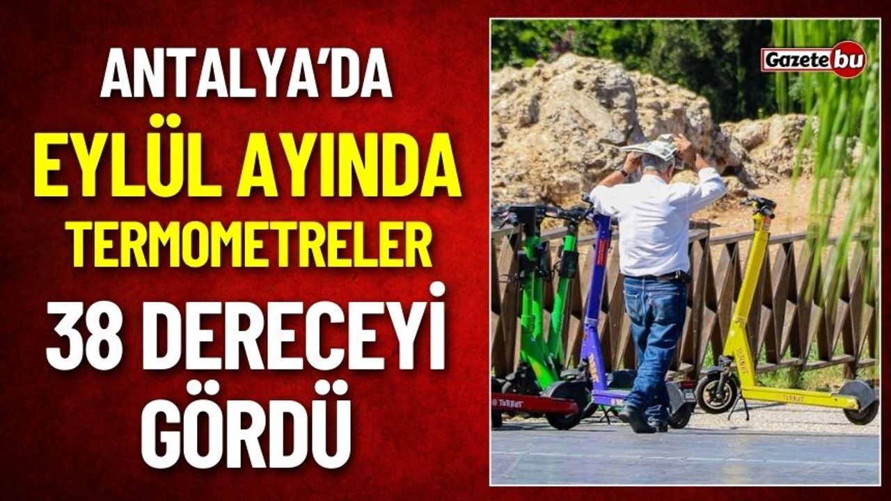 Antalya'da Eylül Ayında Termometreler 38 Dereceyi Gördü
