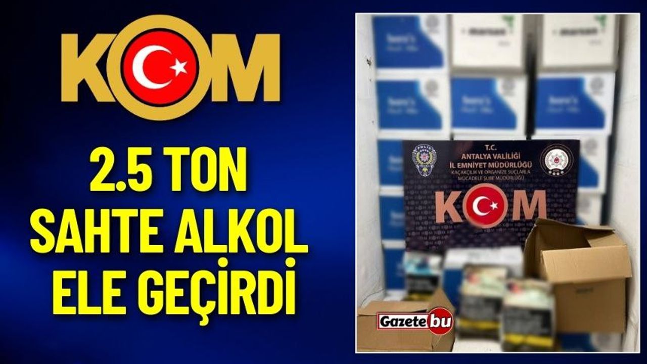 Antalya’da Dev Operasyon! 2,5 Ton Sahte Alkol Ele Geçirildi