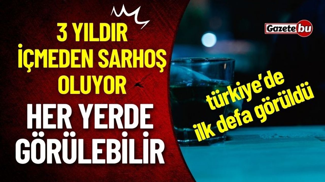 Türkiye'de İlk Kez Görüldü: 3 Yıldır İçmeden Sarhoş Oluyor