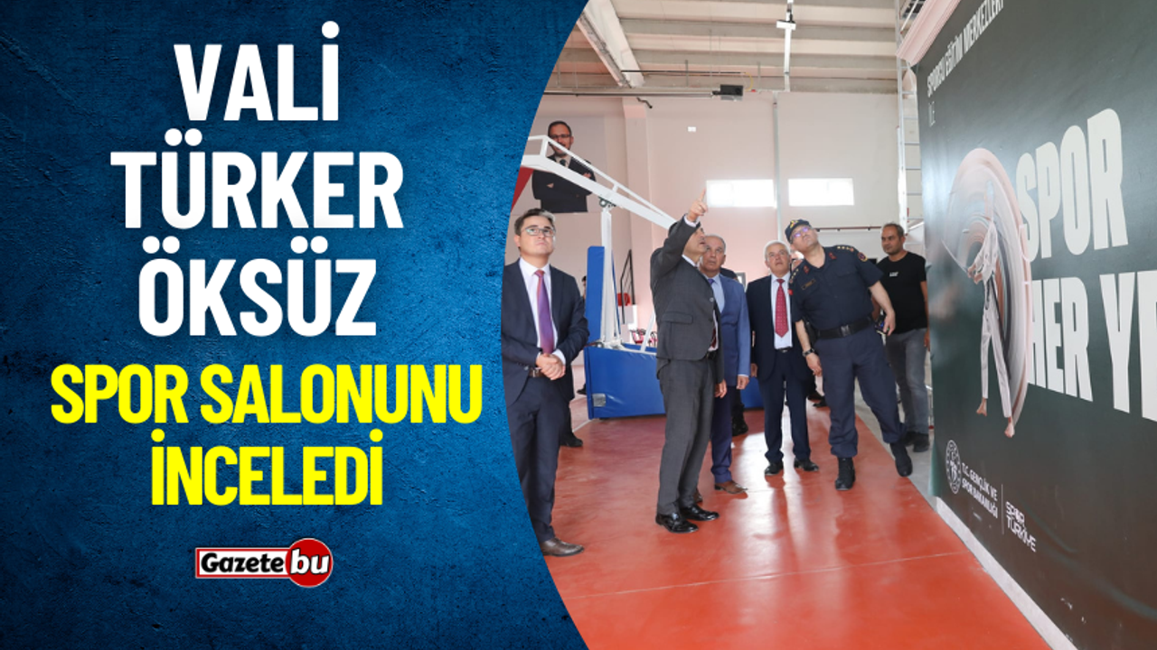 Vali Türker Öksüz, Spor Salonu İnceledi