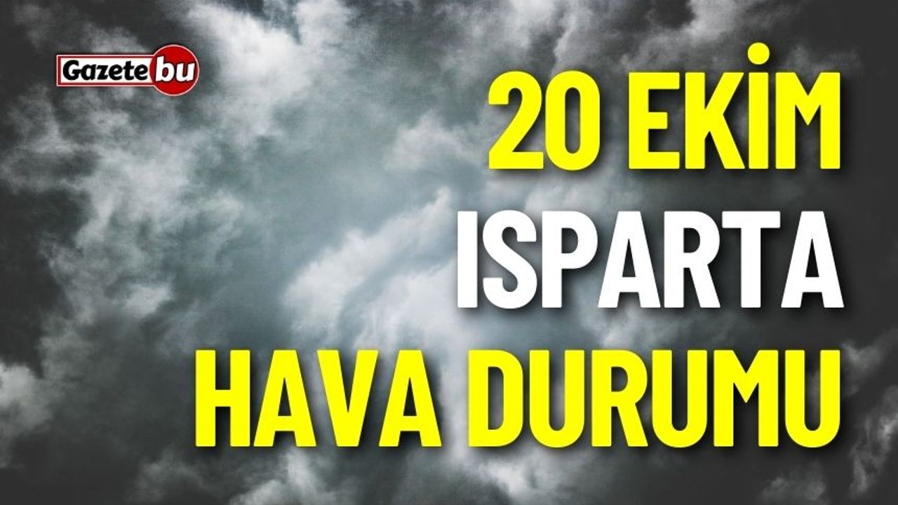 20 Ekim Cuma Isparta ve ilçeleri hava durumu nasıl olacak ?