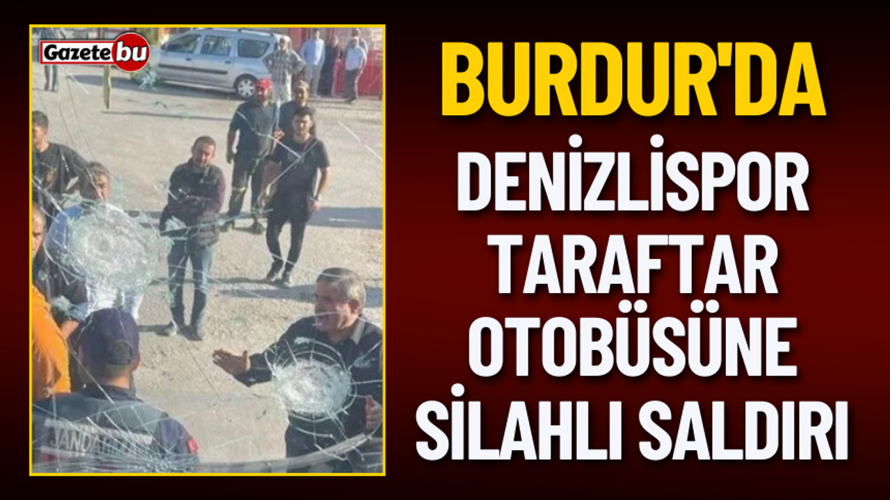 Burdur'da Denizlispor Taraftarlarına Silahlı Saldırı