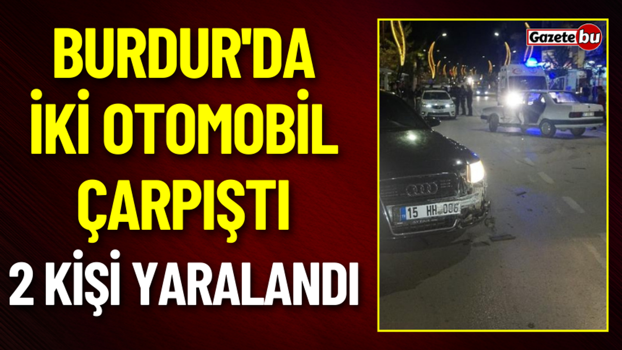 Burdur'da İki Otomobil Çarpıştı: 2 Kişi Yaralandı