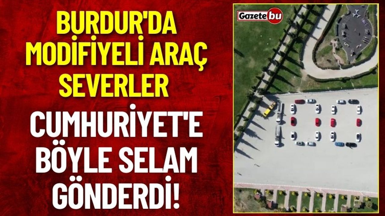 Burdur'da Modifiyeli Araç Severler Cumhuriyet'e Böyle Selam Gönderdi!