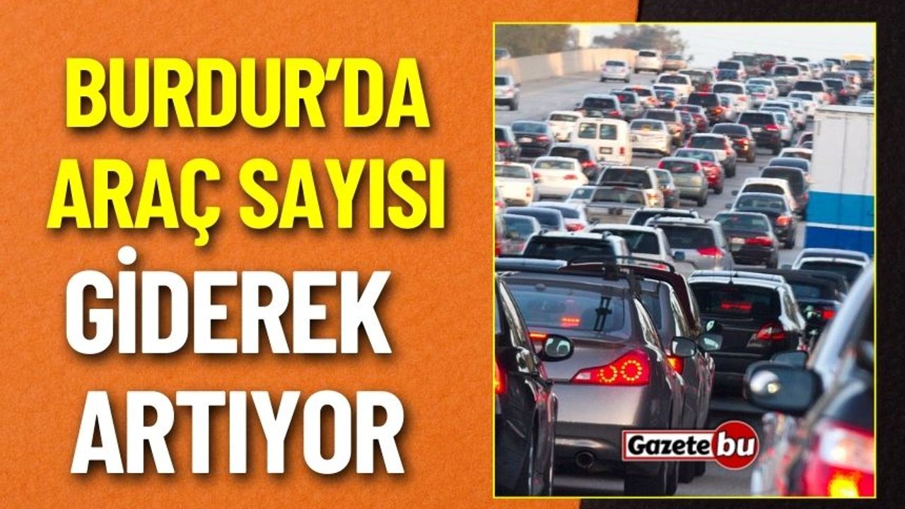 Burdur'da Motorlu Kara Taşıtları Sayısı Belli Oldu