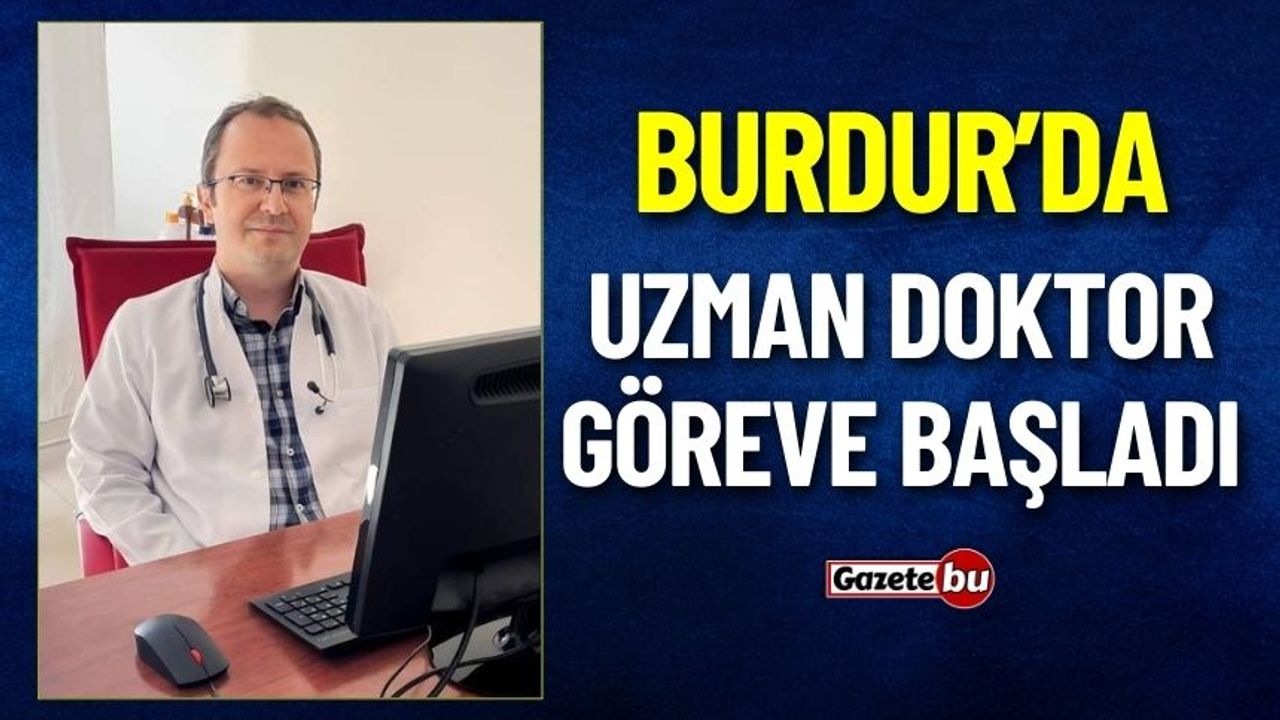 Burdur'da Uzman Doktor Göreve Başladı