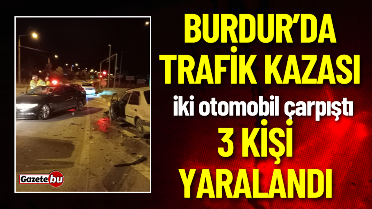 Burdur'da Trafik Kazası 3 Kişi Yaralandı