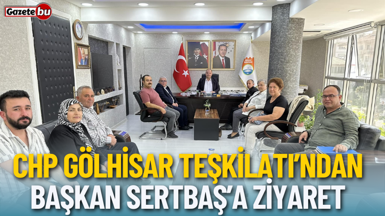 CHP Gölhisar Teşkilatı'ndan Başkan Sertbaş'a Ziyaret