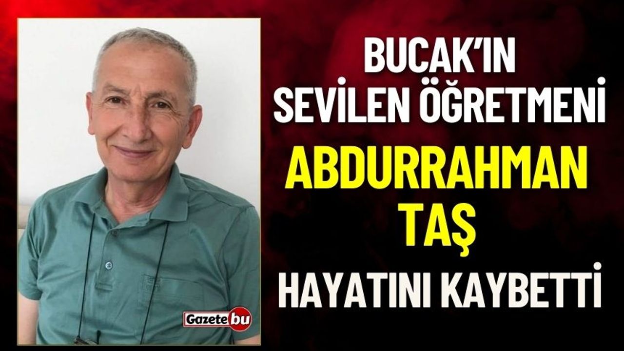Bucak'ın Sevilen Öğretmeni Abdurrahman Taş Hayatını Kaybetti