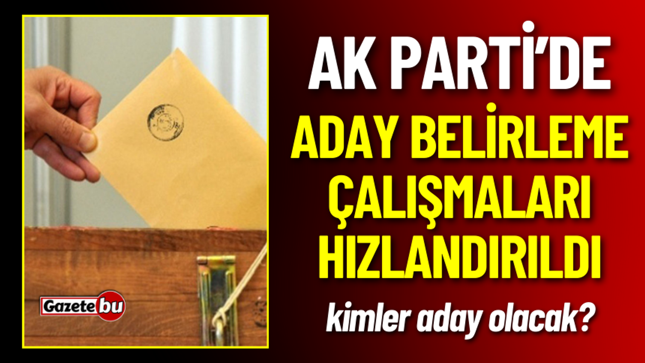 AK Parti Adaylarını Belirlemeye Başlıyor!