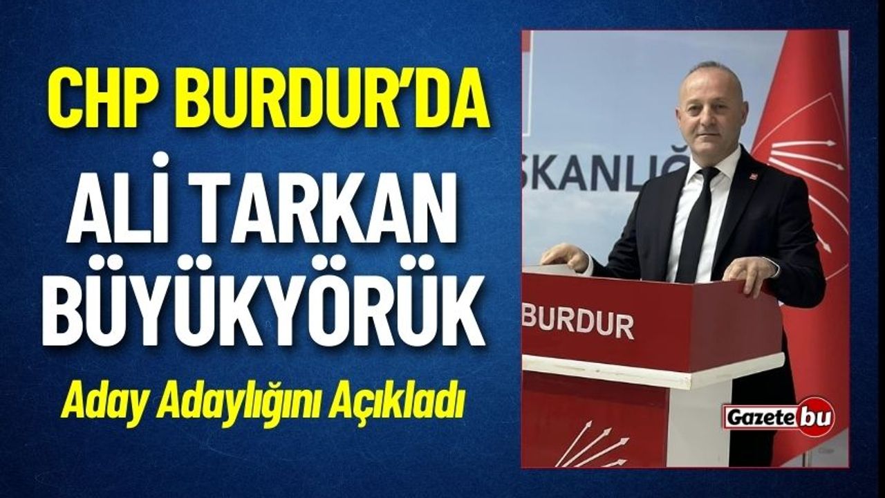 CHP Burdur'da Ali Tarkan Büyükyörük Aday Adaylığını Açıkladı