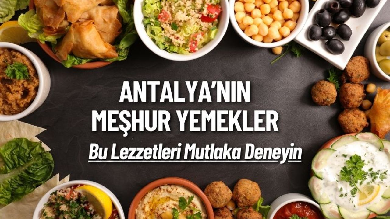 Antalya'nın Meşhur Yemekler ! Bu Lezzetleri Mutlaka Deneyin