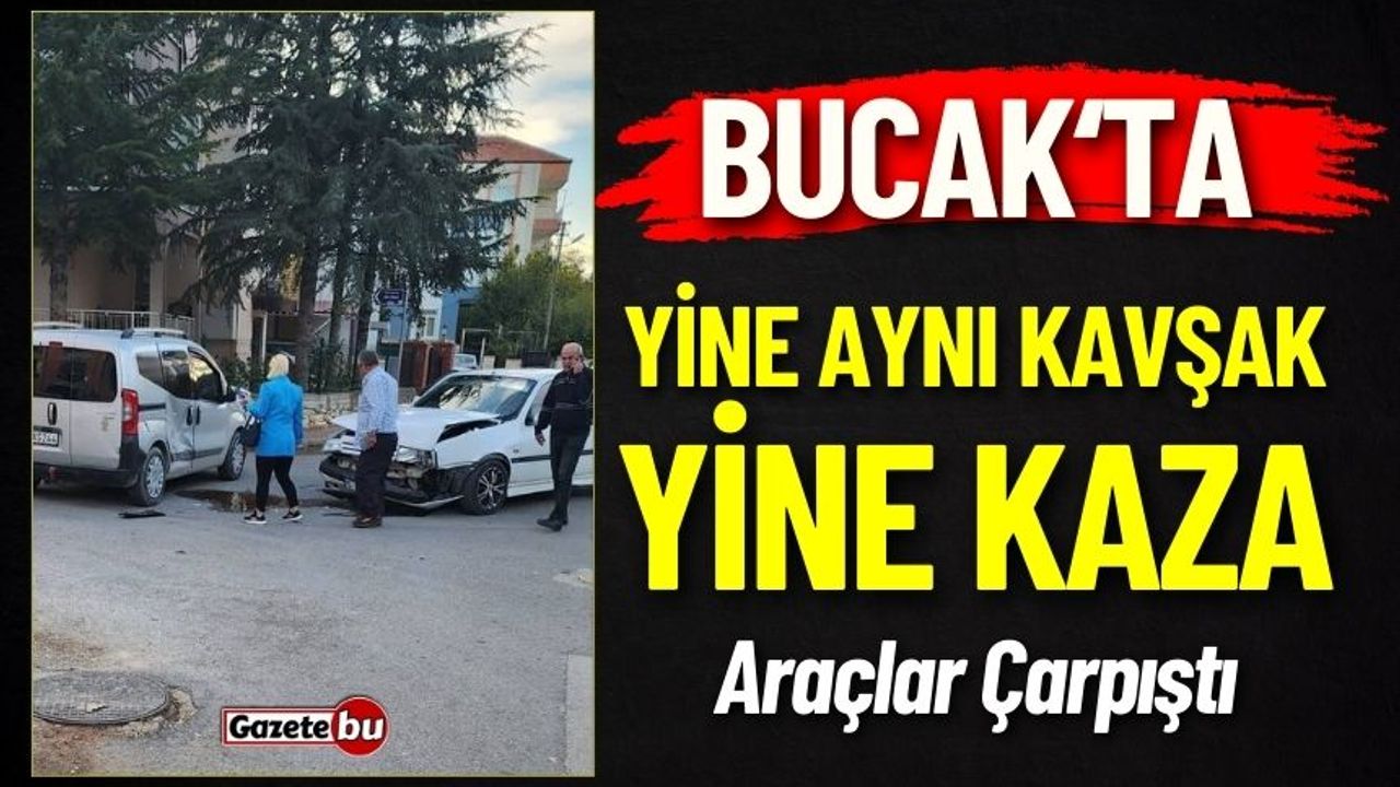 Bucak'ta Yine Aynı Kavşak Yine Kaza: Araçlar Çarpıştı