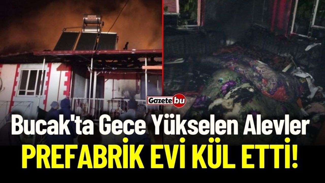 Bucak'ta Gece Yükselen Alevler Prefabrik Evi Kül Etti!