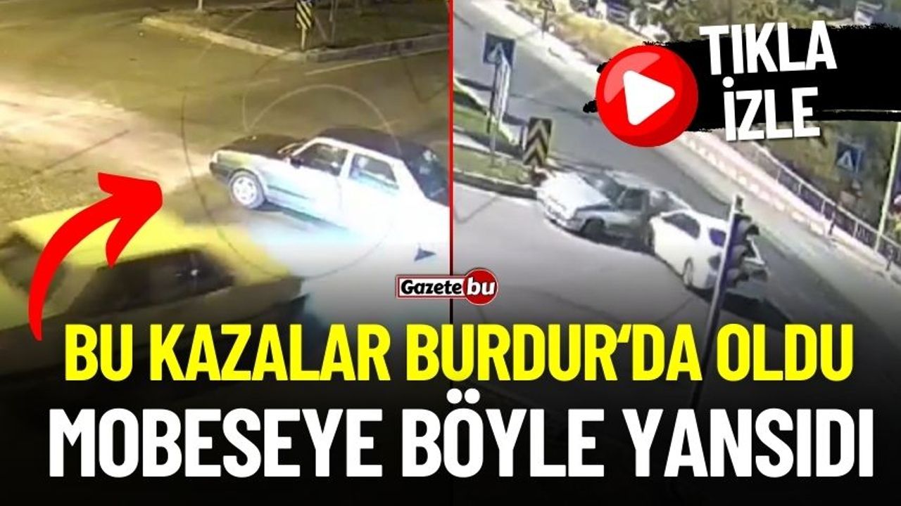 Burdur'da Kazalar Mobeseye Böyle Yansıdı