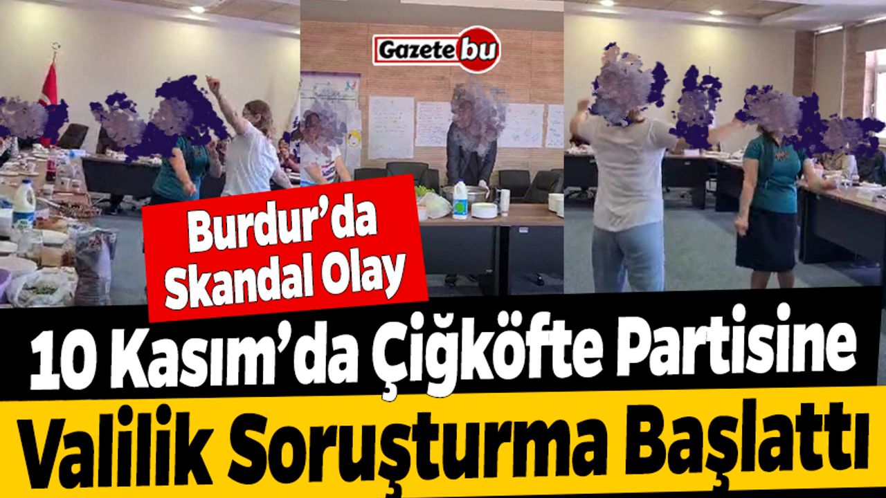 Burdur'da 10 Kasım'da Çiğköfte Partisine Soruşturma Açıldı