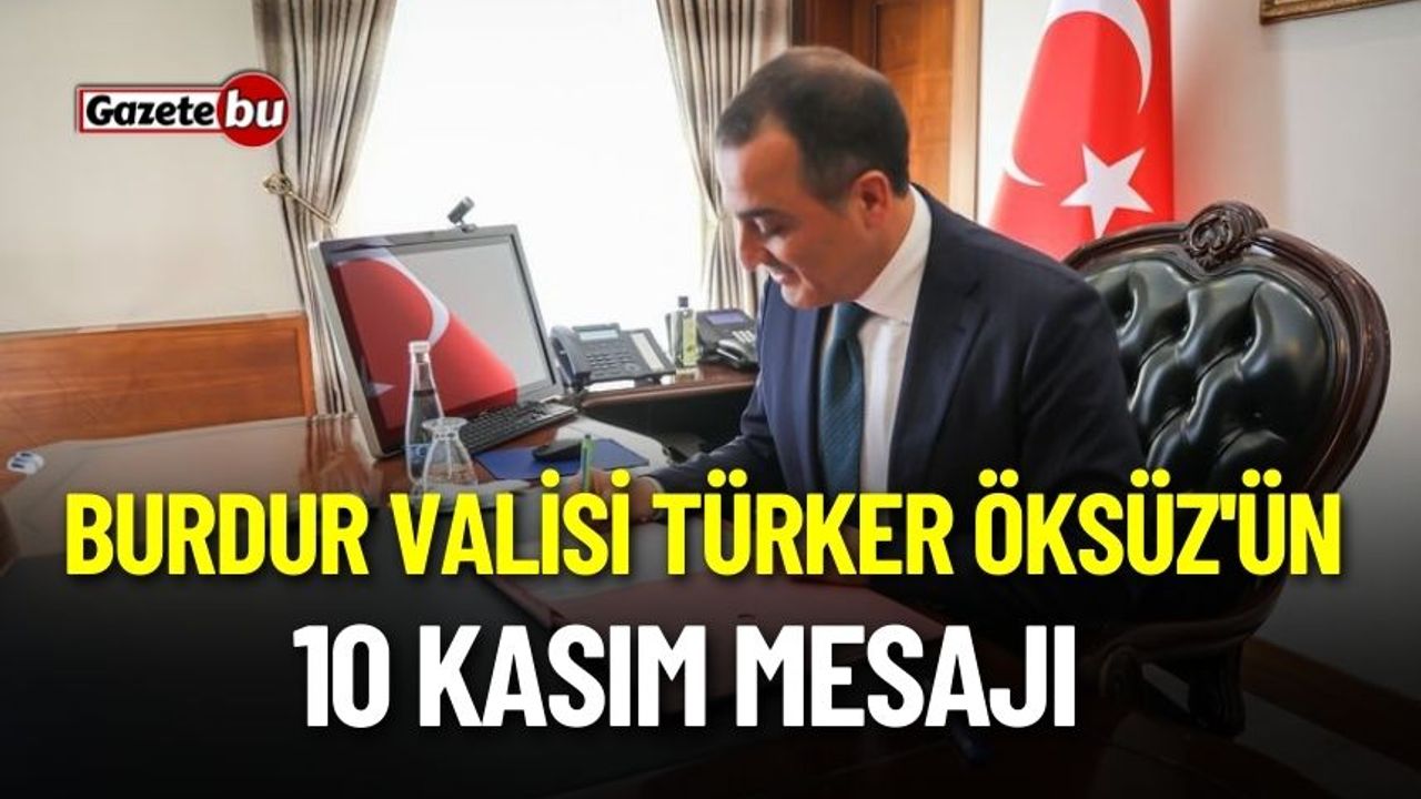 Burdur Valisi Türker Öksüz'ün 10 Kasım Mesajı